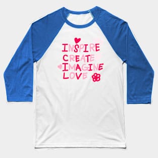 INSPIRE, CREATE, IMAGINE, LOVE Baseball T-Shirt